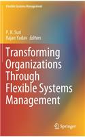 Transforming Organizations Through Flexible Systems Management
