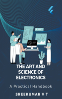 Art and Science of Electronics: A Practical Handbook