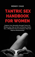 Tantric Sex Handbook for Women: Explore Your Sexuality through Tantra for Women plus Tips on How to Practice Tantric Sex, a Meditative Form of Intimacy That Can Improve Relationshi