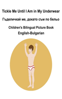 English-Bulgarian Tickle Me Until I Am in My Underwear / Гъделичкай ме, докато съм по бел