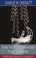 The House Behind the Cedars (Esprios Classics)