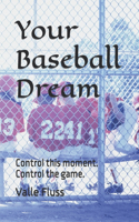 Your Baseball Dream: Control this moment. Control the game.