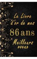 Le Livre d'Or de mes 86 ans meilleurs voeux: Cahier des voeux pour un anniversaire spécial 86 ans, cadeaux pour un ami, une amie, un collègue ou un collègue, quelqu'un de la famille, Idée Cadea