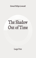 The Shadow Out of Time: Large Print
