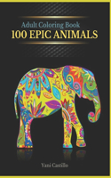 Adult Coloring Book 100 Epic Animals: Coloring Book For Adults