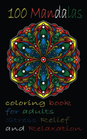 100 Mandalas coloring book for adults Stress Relief and Relaxation: An Adult Coloring Book with Fun, Easy, and Relaxing Coloring Pages,100 Beautiful Mandalas for Stress Relief and Relaxation