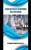Guide for Effective Interpersonal Skills for Success