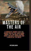 Masters of the Air: A Cinematic Journey into the Heroic Saga of the 100th Bomb Group All you need to know about the cast, overviews and synopsis of the movie