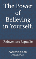 Power of Believing in Yourself.: Awakening inner confidence.