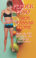 Perder peso sem passar fome: Perder peso sem passar fome