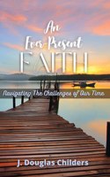 Ever-Present Faith: Navigating The Challenges of Our Time