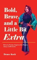 Bold, Brave, and a Little Bit Extra: Driven by Passion. Empowered by Purpose. Always a Little Extra