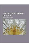 The First Interpreters of Jesus