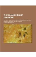 The Guanches of Tenerife; The Holy Image of Our Lady of Candelaria, and the Spanish Conquest and Settlement