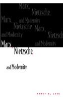 Marx, Nietzsche, and Modernity