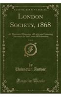 London Society, 1868, Vol. 14: An Illustrated Magazine of Light and Amusing Literature for the Hours of Relaxation (Classic Reprint)