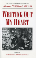 Writing Out My Heart: Selections from the Journal of Frances E. Willard, 1855-96(Women, Gender, and Sexuality in American History)