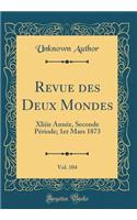 Revue Des Deux Mondes, Vol. 104: Xliiie Annee, Seconde Periode; 1er Mars 1873 (Classic Reprint): Xliiie Annee, Seconde Periode; 1er Mars 1873 (Classic Reprint)