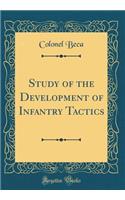 Study of the Development of Infantry Tactics (Classic Reprint)