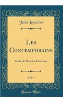 Les Contemporains, Vol. 4: Ã?tudes Et Portraits LittÃ©raires (Classic Reprint)