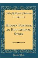 Hidden Fortune an Educational Story (Classic Reprint)