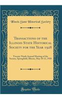 Transactions of the Illinois State Historical Society for the Year 1928: Twenty-Ninth Annual Meeting of the Society, Springfield, Illinois, May 10-11, 1928 (Classic Reprint): Twenty-Ninth Annual Meeting of the Society, Springfield, Illinois, May 10-11, 1928 (Classic Reprint)