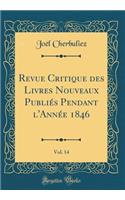 Revue Critique des Livres Nouveaux Publiés Pendant l'Année 1846, Vol. 14 (Classic Reprint)