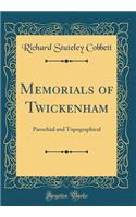 Memorials of Twickenham: Parochial and Topographical (Classic Reprint)
