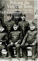 Policing the Victorian Town: The Development of the Police in Middlesborough, C.1840-1914