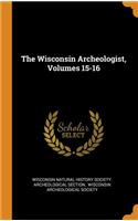 The Wisconsin Archeologist, Volumes 15-16