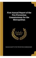 First Annual Report of the Fire Prevention Commissioner for the Metropolitan