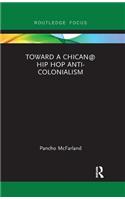 Toward a Chican@ Hip Hop Anti-colonialism