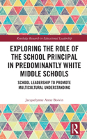 Exploring the Role of the School Principal in Predominantly White Middle Schools: School Leadership to Promote Multicultural Understanding(Routledge Research in Educational Leadership)