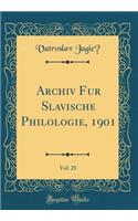 Archiv für Slavische Philologie, 1901, Vol. 23 (Classic Reprint)