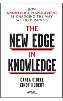 New Edge in Knowledge: How Knowledge Management Is Changing the Way We Do Business