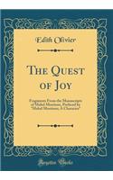 The Quest of Joy: Fragments from the Manuscripts of Mabel Morrison, Prefaced by Mabel Morrison; A Character (Classic Reprint)