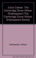 Julius Caesar: The Cambridge Dover Wilson Shakespeare(The Cambridge Dover Wilson Shakespeare Series)