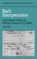 Bach Interpretation: Articulation Marks in Primary Sources of J. S. Bach(Cambridge Musical Texts and Monographs)