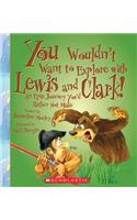 You Wouldn't Want to Explore with Lewis and Clark! (You Wouldn't Want To... Adventurers and Explorers)