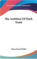 The Ambition Of Mark Truitt