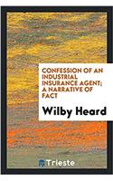 Confession of an Industrial Insurance Agent; A Narrative of Fact