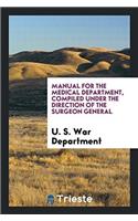 Manual for the Medical Department, Compiled Under the Direction of the Surgeon General