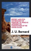 History and Civil Government of Missouri, to Which Is Appended the Constitution of the United States