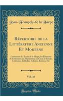 Répertoire de la Littérature Ancienne Et Moderne, Vol. 30: Contenant: Le Lycée de la Harpe, les Éléments de Littérature de Marmontel, un Choix d'Articles Littéraires de Rollin, Voltaire, Batteux, Etc (Classic Reprint)