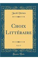 Choix Littï¿½raire, Vol. 17 (Classic Reprint)