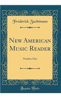 New American Music Reader: Number One (Classic Reprint): Number One (Classic Reprint)