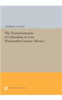 The Transformation of Liberalism in Late Nineteenth-Century Mexico