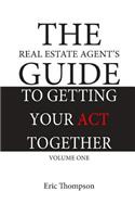 The Real Estate Agent's Guide to Getting Your Act Together