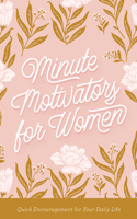 Minute Motivators for Women: Quick Encouragement for Your Daily Life