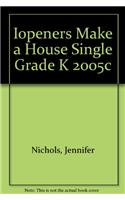 Iopeners Make a House Single Grade K 2005c
